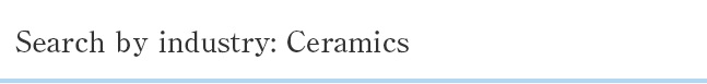 Search by industry: Ceramics
