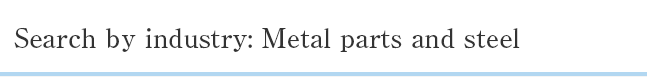 Search by industry: Metal parts and steel