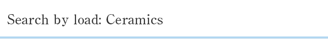 Search by load: Ceramics