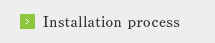 Installation process