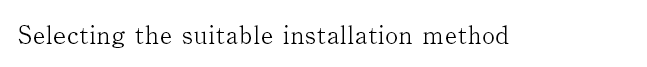 Selecting the suitable installation method